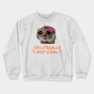 I'm Literally Just a Girl Sad Hamster Crewneck Sweatshirt